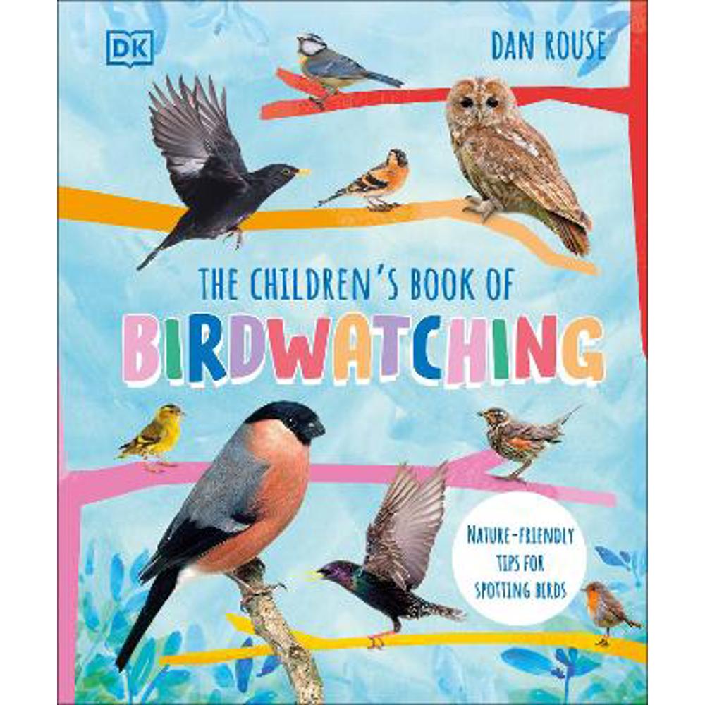 The Children's Book of Birdwatching: Nature-Friendly Tips for Spotting Birds (Hardback) - Dan Rouse